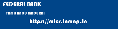 FEDERAL BANK  TAMIL NADU MADURAI    micr code